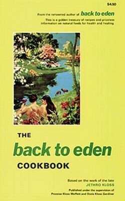 Back to Eden Cookbook by Jethro Kloss, Jethro Kloss Family