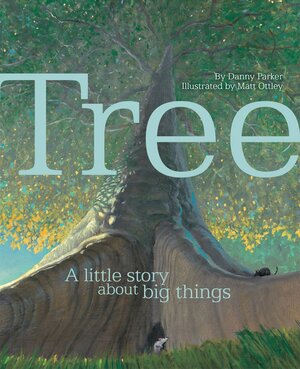 Tree: a little story about big things by Danny Parker