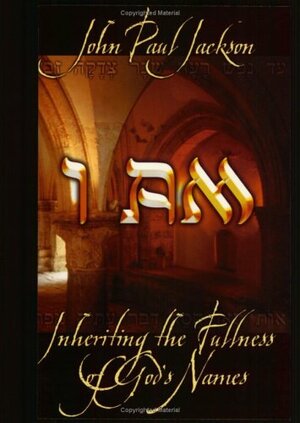 I AM: Inheriting the Fullness of God's Names by John Paul Jackson