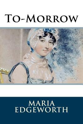 To-Morrow by Maria Edgeworth