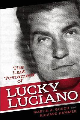 Last Testament of Lucky Luciano: The Mafia Story in His Own Words by Richard Hammer, Martin A. Gosch, Martin A. Gosch