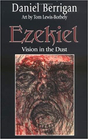 Ezekiel, Visions in the Dust by Daniel Berrigan