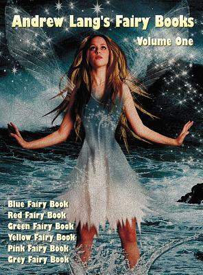 Andrew Lang's Fairy Books, Volume 1: Blue Fairy Book / Red Fairy Book / Green Fairy Book / Yellow Fairy Book / Pink Fairy Book / Grey Fairy Book by Andrew Lang