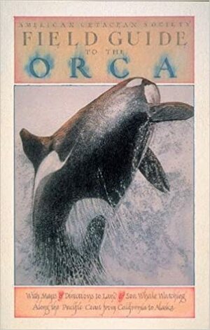 Field Guide to the Orca by David George Gordon, American Cetacean Society