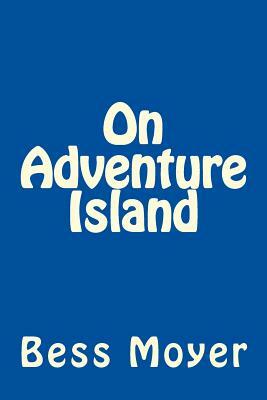 On Adventure Island by Bess Moyer