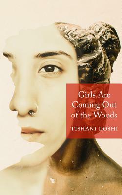 Girls Are Coming Out of the Woods by Tishani Doshi
