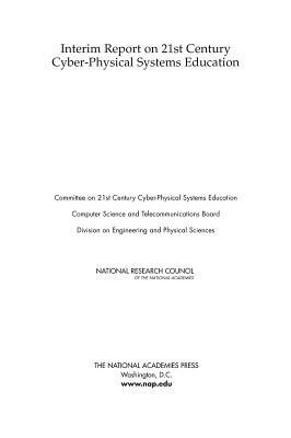 Interim Report on 21st Century Cyber-Physical Systems Education by Computer Science and Telecommunications, Division on Engineering and Physical Sci, National Research Council