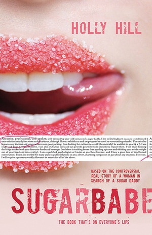 Sugarbabe: The Controversial Real Story of a Woman in Search of a Sugar Daddy by Holly Hill