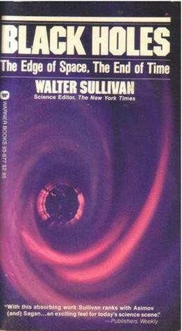 Black Holes: The Edge Of Space, The End Of Time by Walter Sullivan