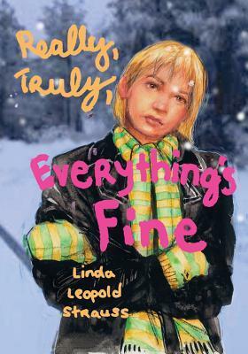 Really, Truly, Everything's Fine by Linda Leopold Strauss