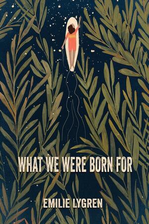 What We Were Born For by Emilie Lygren
