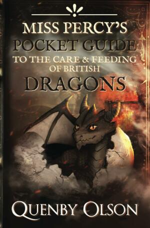 Miss Percy's Pocket Guide (to the Care and Feeding of British Dragons) by Quenby Olson