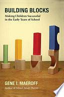 Building Blocks: Making Children Successful in the Early Years of School by Gene I. Maeroff