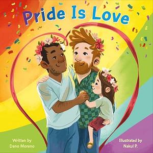 Pride Is Love by Dano Moreno, Nakul P.