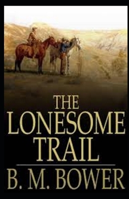 The Lonesome Trail and Other Stories Illustrated by B. M. Bower