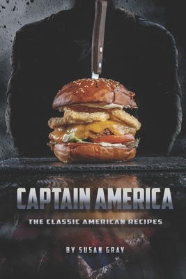 Captain America: The Classic American Recipes by Susan Gray