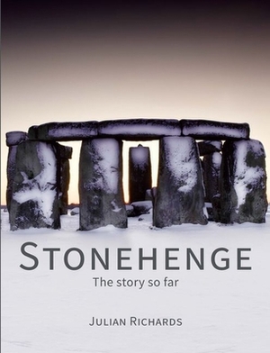 Stonehenge: The Story So Far by Julian Richards