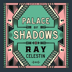 Palace of Shadows by Ray Celestin