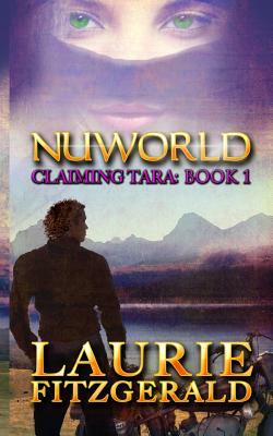 Nuworld: Claiming Tara, book 1 by Laurie Fitzgerald