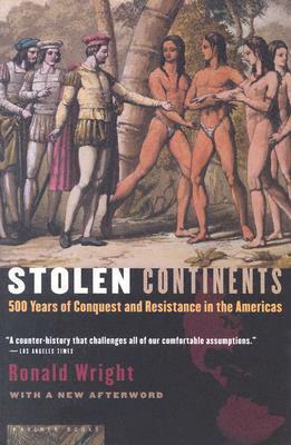 Stolen Continents: 500 Years of Conquest and Resistance in the Americas by Ronald Wright