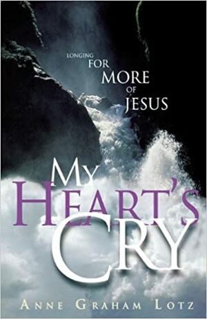 My Heart's Cry by Anne Graham Lotz