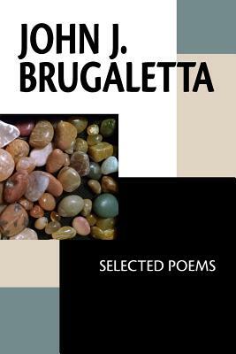 John J. Brugaletta: Selected Poems by John J. Brugaletta