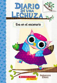 Diario de Una Lechuza #13: Eva En El Escenario (Owl Diaries #13: Eva in the Spotlight) by Rebecca Elliott