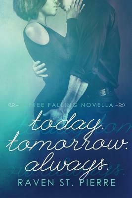 Today. Tomorrow. Always.: A Free Falling Novella by Raven St Pierre