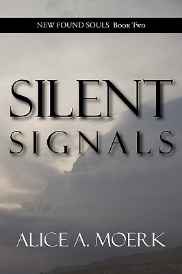 New Found Souls Book Two: Silent Signals by Alice A. Moerk