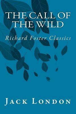 The Call of the Wild (Richard Foster Classics) by Jack London