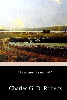 The Kindred of the Wild by Charles G. D. Roberts