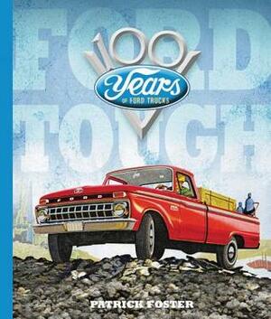 Ford Tough: 100 Years of Ford Trucks by Patrick Foster