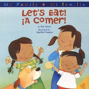 Let's Eat!/A Comer!: Bilingual Spanish-English Children's Book by Maribel Suárez, Pat Mora