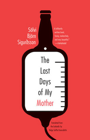 The Last Days of My Mother by Sölvi Björn Sigurðsson, Helga Soffía Einarsdóttir