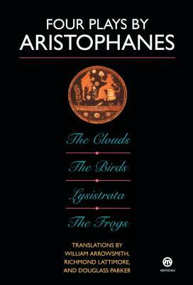 Four Plays by Aristophanes: The Clouds, the Birds, Lysistrata, the Frogs by William Arrowsmith, Aristophanes