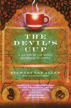 The Devil's Cup: A History of the World According to Coffee by Stewart Lee Allen