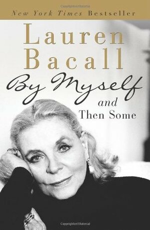 By Myself and Then Some by Lauren Bacall