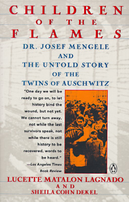 Children of the Flames: Dr. Josef Mengele and the Untold Story of the Twins of Auschwitz by Lucette Lagnado, Sheila Cohn Dekel
