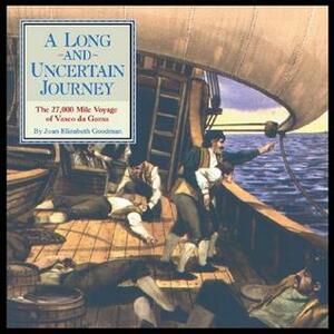 A Long and Uncertain Journey: The 27,000 Mile Voyage of Vasco Da Gama by Joan Elizabeth Goodman, Tom McNeely
