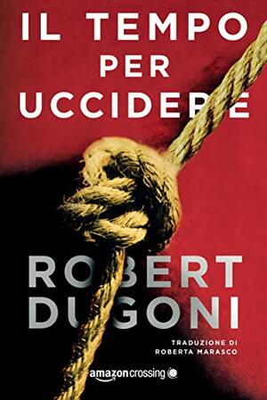 Il tempo per uccidere by Robert Dugoni