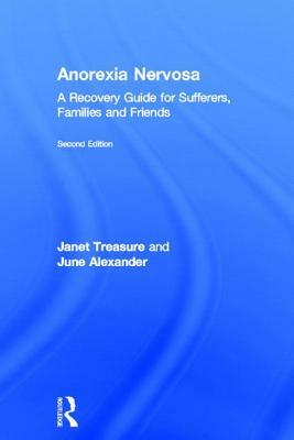 Anorexia Nervosa: A Recovery Guide for Sufferers, Families and Friends by Janet Treasure, June Alexander