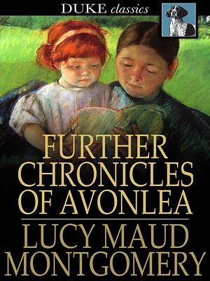 Further Chronicles of Avonlea by L.M. Montgomery, L.M. Montgomery