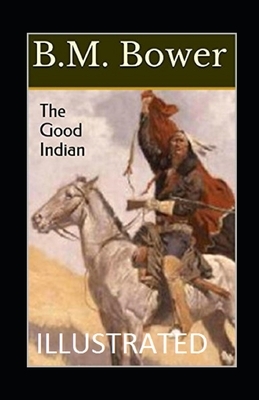 The Good Indian Illustrated by B. M. Bower