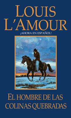 El Hombre de Las Colinas Quebradas: Una Novela by Louis L'Amour