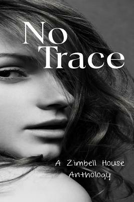 No Trace: A Zimbell House Anthology by Zimbell House Publishing