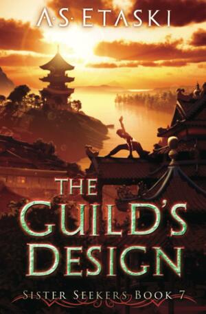 The Guild's Design: Sister Seekers Book 7 by A.S. Etaski