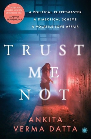 Trust Me Not by Ankita Verma Datta