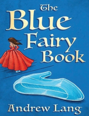 The Blue Fairy Book (Annotated) by Andrew Lang