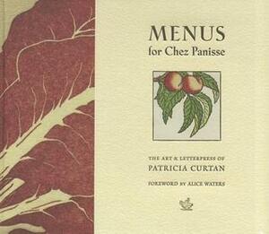 Menus for Chez Panisse by Patricia Curtan, Alice Waters