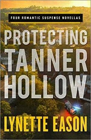 Protecting Tanner Hollow by Lynette Eason